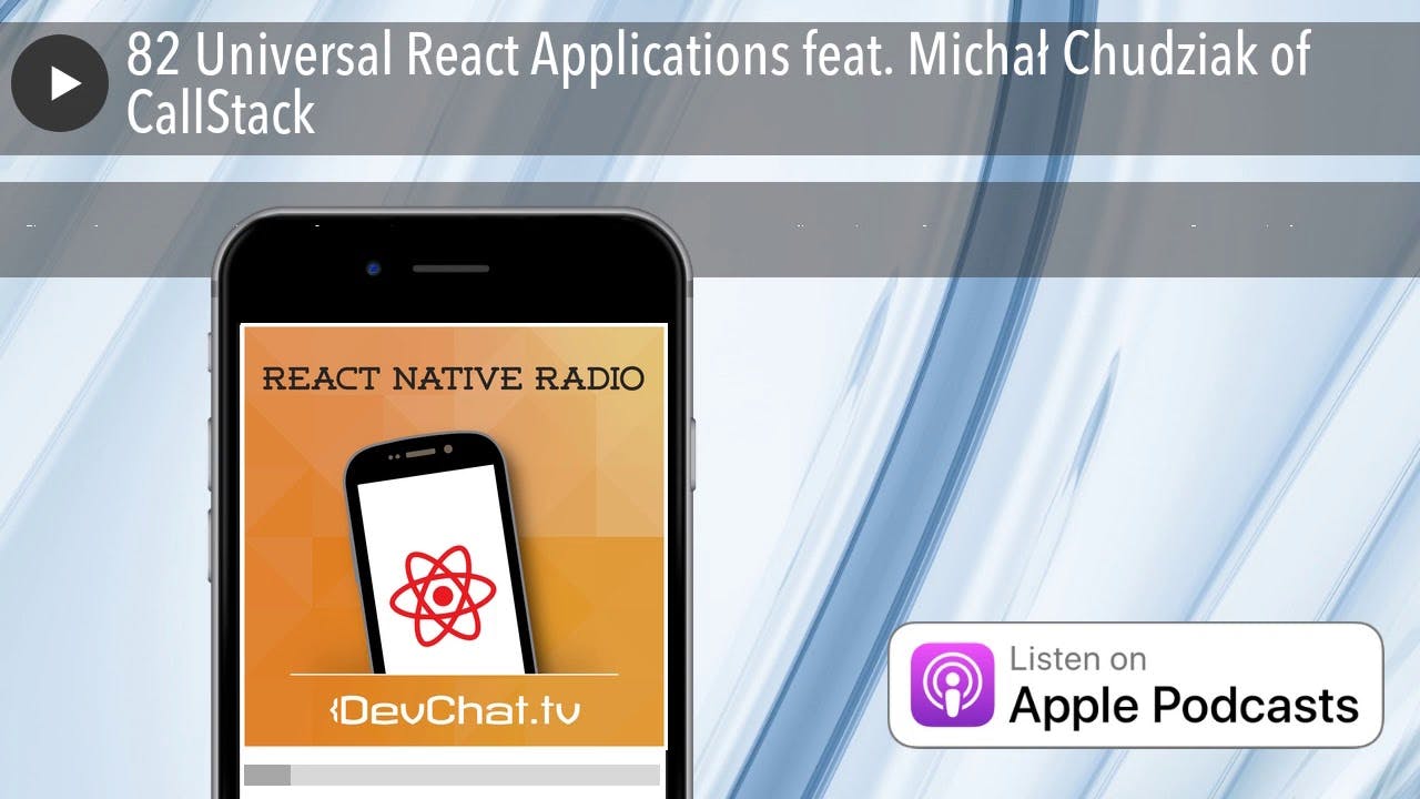 82 Universal React Applications feat. Michał Chudziak of Callstack