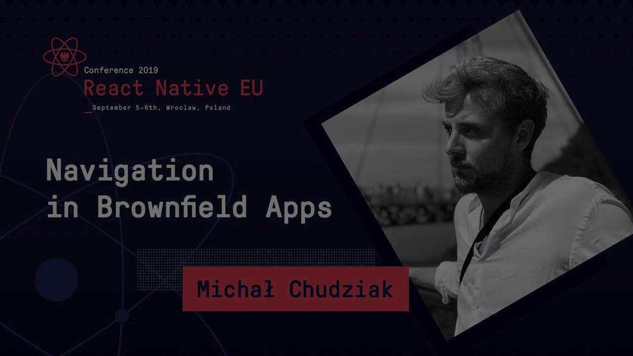 React Native EU 2019: Michał Chudziak - Navigation in Brownfield Apps