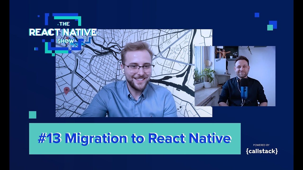 The React Native Show Podcast - Episode 13: "Migration to React Native"